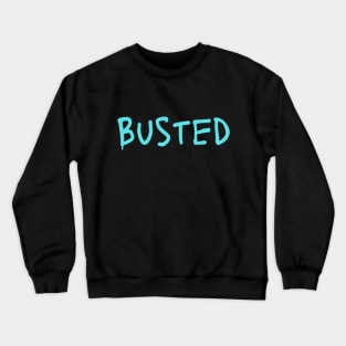 Busted. Sarcasm Anyway Funny Hilarious LMAO Vibes Typographic Amusing slogans for Man's & Woman's Crewneck Sweatshirt